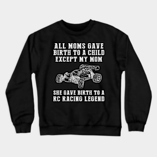 Funny T-Shirt: Celebrate Your Mom's RC Car Skills - She Birthed an RC Car Legend! Crewneck Sweatshirt